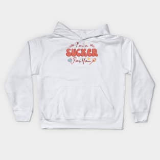 I'm A Sucker For You Kids Hoodie